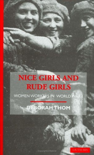 Nice Girls and Rude Girls: Women Workers in World War 1 (Social and Cultural History Today)