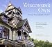 Wisconsin`s Own: Twenty Remarkable Homes