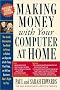Making Money with Your Computer at Home: The Inside Information You Need to Know to Select and Operate a Full-Time, Part-Time or Add-On Business That's Right for You