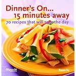 Dinner's On... 15 Minutes Away: 70 Recipes That Will Save the Day book cover