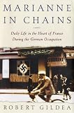 Marianne in Chains: Daily Life in the Heart of France During the German Occupation