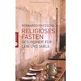 Religi�ses Fasten: Gesundheit f�r Leib und Seelevon "Bernardo Fritzsche"