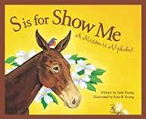 S is for Show Me: A Missouri Alphabet (Discover America State By State. Alphabet Series)