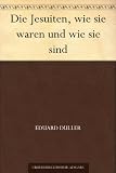 Die Jesuiten, wie sie waren und wie sie sind