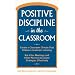 Positive Discipline in the Classroom: Revised and Expanded Second Edition (Positive Discipline)