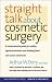 Straight Talk about Cosmetic Surgery (Yale University Press Health and Wellness)
