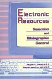 Electronic Resources: Selection and Bibliographic Control Ling Yuh W Pattie, Bonnie J Cox