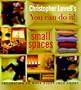 Christopher Lowell's You Can Do It! Small Spaces: Decorating to Make Every Inch Count
