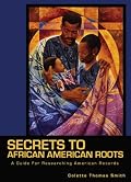 Secrets to African American Roots: A Guide For Researching American Records