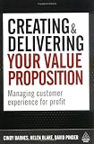 Creating and Delivering Your Value Proposition: Managing Customer Experience for Profit