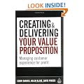 Creating and Delivering Your Value Proposition: Managing Customer Experience for Profit