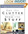 Cut the Clutter and Stow the Stuff: The Q.U.I.C.K. Way to Bring Lasting Order to Household Chaos