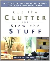 Cut the Clutter and Stow the Stuff: The Q.U.I.C.K. Way to Bring Lasting Order to Household Chaos