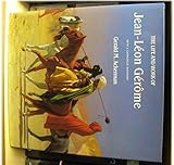 The life and work of Jean-Léon Gérôme : with a catalogue raisonne