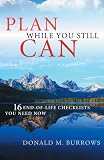 Plan While You Still Can
 16 End-Of-Life Checklists You Need Now,
Donald M. Burrows