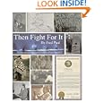 Then Fight For It!: The Largest Peaceful Redistribution of Wealth in the History of Mankind and the Creation of the... by Fred Paul