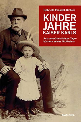 Kinderjahre Kaiser Karls: Aus unveröffentlichten Tagebüchern seines Großvaters (German Edition)