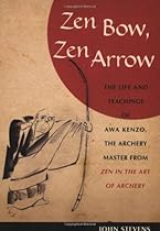 Zen Bow, Zen Arrow: The Life and Teachings of Awa Kenzo, the Archery Master from 