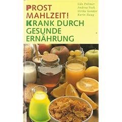 Prost Mahlzeit ! Krank durch gesunde Ern�hrung.