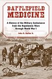 Battlefield Medicine: A History of the Military Ambulance from the Napoleonic Wars Through World War I