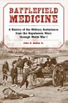 Battlefield Medicine: A History of th...