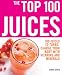 The Top 100 Juices: 100 Juices to Turbo-charge Your Body with Vitamins and Minerals