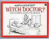 Witch doctor? : how to survive alternative medicine