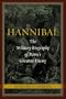 Hannibal: The Military Biography of Rome's Greatest Enemy