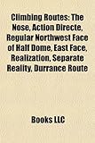 Climbing Routes: The Nose, Action Directe, Regular Northwest Face of Half Dome, East Face, Realization, Separate Reality, Durrance Rout-