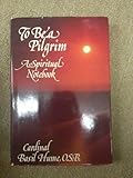 To be a pilgrim : a spiritual notebook
