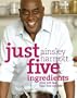 Just Five Ingredients: Over 120 Fast, Fuss-Free Recipes