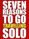 Seven Reasons To Go Travelling Solo