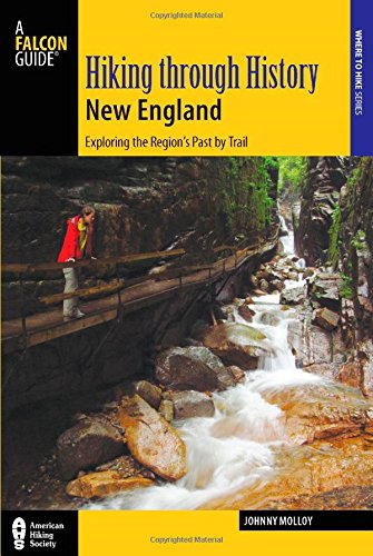 Hiking Through History Ser.: New England : Exploring the Region's Past by Trail by Johnny Molloy