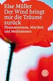 Der Wind bringt mir die Tr&auml;ume zur&uuml;ck: Phantasiereisen, M&auml;rchen und Meditationen - Else M&uuml;ller