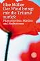 Der Wind bringt mir die Tr�ume zur�ck: Phantasiereisen, M�rchen und Meditationen