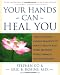 Your Hands Can Heal You: Pranic Healing Energy Remedies to Boost Vitality and Speed Recovery from Common Health Problems