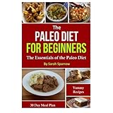 the paleo diet for beginners the essentials of the paleo diet with a 30 day meal plan and yummy recipes