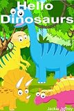 Hello Dinosaurs (a fun picture book and reader for young children ages baby-5 years)