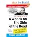 A Whack on the Side of the Head: How You Can Be More Creative