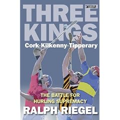 Three Kings: Cork. Kilkenny. Tipperary. The Battle for Hurling Supremacy