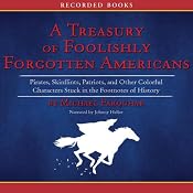The Treasury of Foolishly Forgotten Americans: Colorful Characters Stuck in the Footnotes of History | [Michael Farquhar]