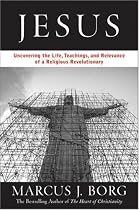 Jesus: Uncovering the Life, Teachings, and Relevance of a Religious Revolutionary