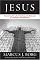 Jesus: Uncovering the Life, Teachings, and Relevance of a Religious Revolutionary