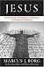 Jesus: Uncovering the Life, Teachings, and Relevance of a Religious Revolutionary