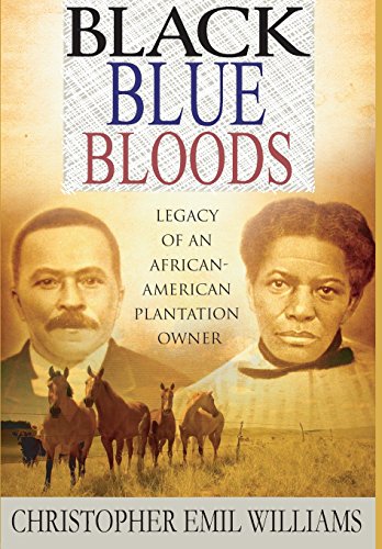 Black Blue Bloods. Legacy of an African- American Plantation Owner, by Christopher Emil Williams