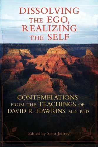 Dissolving the Ego, Realizing the Self: Contemplations from the Teachings of David R. Hawkins, M.D., Ph.D. by David R. Hawkins M.D. Ph.D. (2011-08-01)