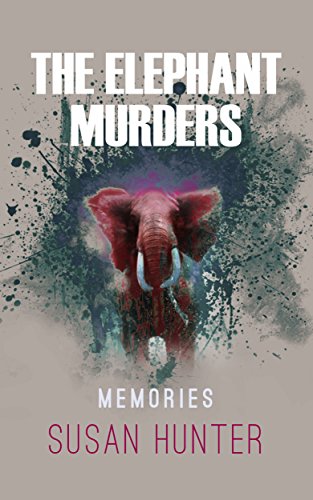 Elephant Murders | Memories, by Susan Hunter Elephant Murders | Memories, by Susan Hunter