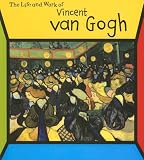Vincent Van Gogh: The Life and Work of