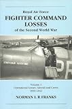 Royal Air Force Fighter Command Losses of the Second World War: Volume 1. Operational Losses: Aircraft and Crews 1939-1941