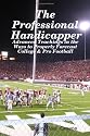 The Professional Handicapper: Advanced Teachings In The Ways To Properly Forecast College & Pro Football